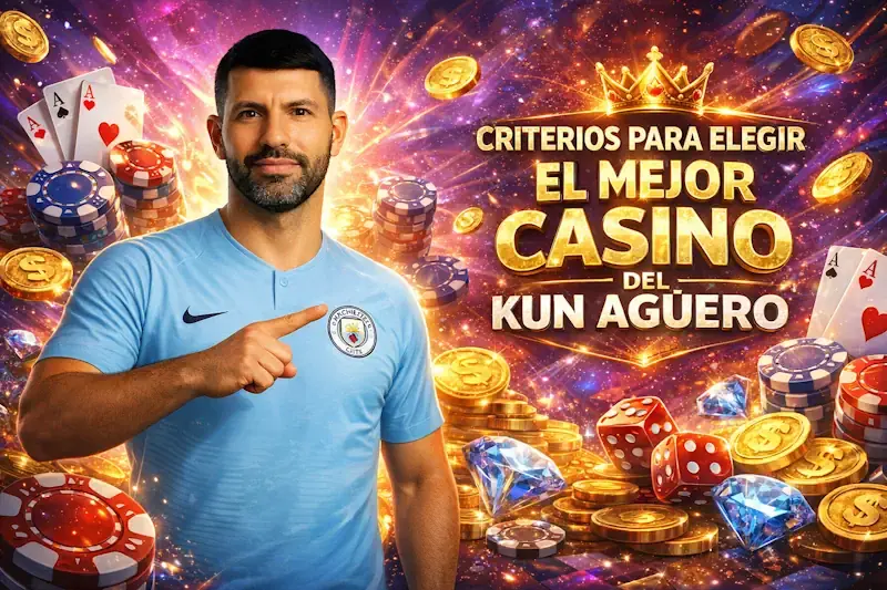 Criterios para elegir el mejor casino del Kun Aguero
